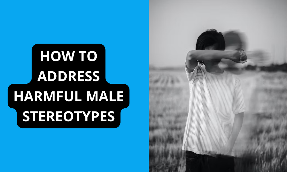 How to Address Harmful Male Stereotypes
