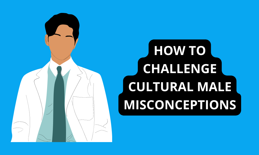 How to Challenge Cultural Male Misconceptions