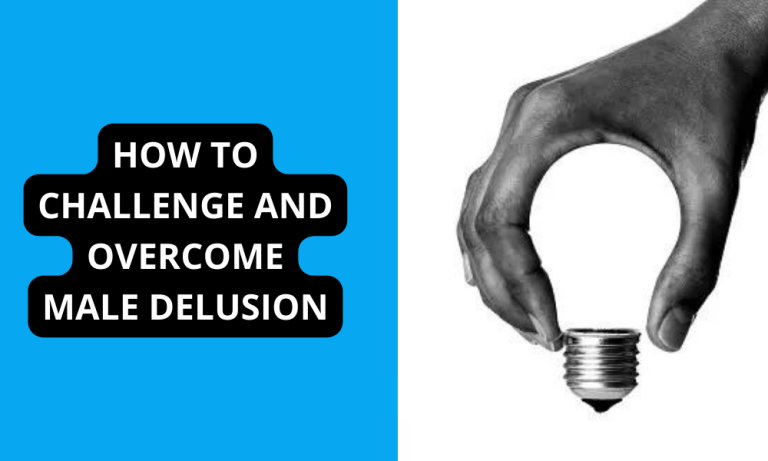 How to Challenge and Overcome Male Delusion?