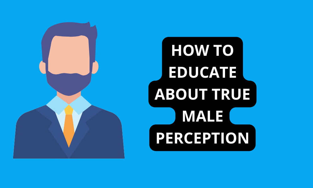 How to Educate About True Male Perception