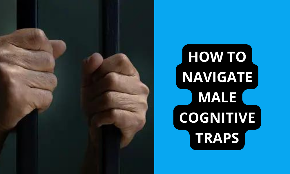 How to Navigate Male Cognitive Traps