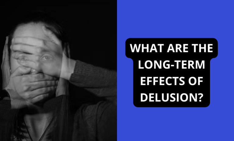 What Are the Long-Term Effects of Delusion?
