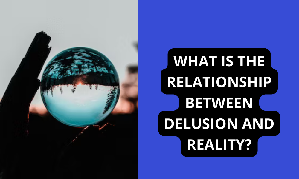 What Is the Relationship Between Delusion and Reality